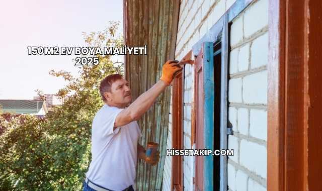 150 m2 Ev Boya Maliyeti 2025